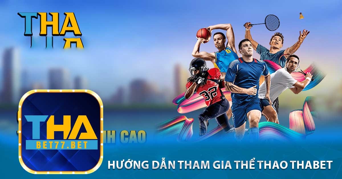 Hướng dẫn tham gia thể thao Thabet